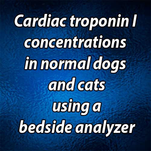 Cardiac troponin I concentrations in normal dogs and cats using a bedside analyzer
