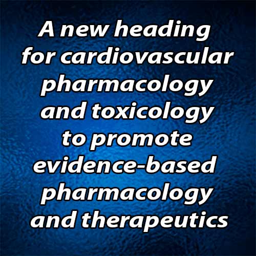A new heading for cardiovascular pharmacology and toxicology to promote evidence-based pharmacology and therapeutics