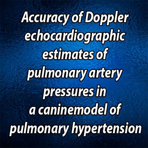 Accuracy of Doppler echocardiographic estimates of pulmonary artery pressures in a caninemodel of pulmonary hypertension