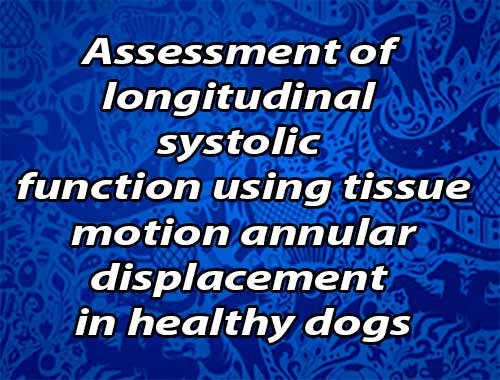 Assessment of longitudinal systolic function using tissue motion annular displacement in healthy dogs - J Vet Cardiol. 2018 Jun;20(3):175-185